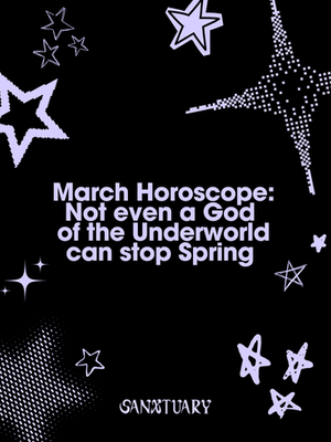 March Horoscope: Not even a God of the Underworld can stop Spring 
