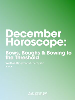 December Horoscope: Bows, Boughs & Bowing to the Threshold