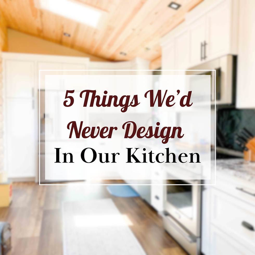 5 Things We’d Never Design In Our Kitchen 