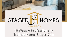10 Ways A Professionally Trained Home Stager Can Take Away The Stress Of Selling Your Home