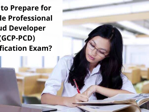How to Prepare for GCP-PCD Exam on Professional Cloud Developer?