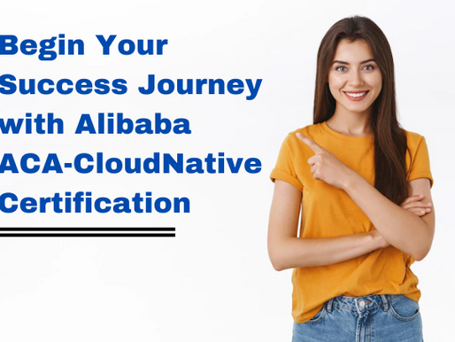 ACA-CloudNative Exam Guide to Boost Your Score in Alibaba ACA Cloud Native Certification