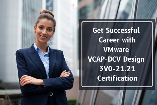 3V0-21.21 Exam Guide to Boost Your Score in VMware Advanced Design VMware vSphere 7.x Certification