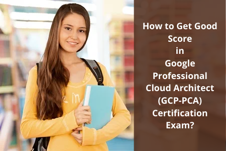 Simple Steps for Preparing Google Professional Cloud Architect Exam