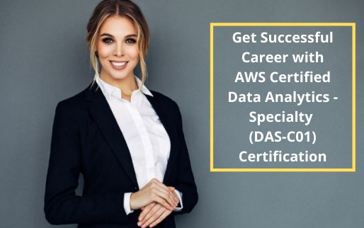DAS-C01 Exam Guide to Boost Your Score in AWS Data Analytics Specialty Certification