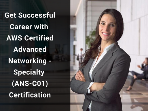 ANS-C01 Exam Guide to Boost Your Score in AWS Advanced Networking Specialty Certification