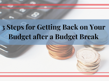 3 Steps for Getting Back on Your Budget After a Budget Break