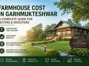 Farmhouse Cost in Garhmukteshwar | Price Guide, Investment Benefits & Buying Tips
