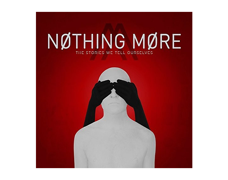 Nothing More- The Stories We Tell Ourselves