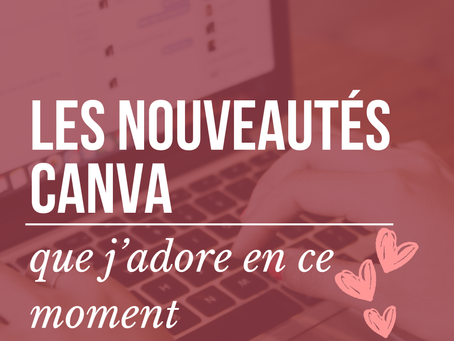 Les nouveautés Canva que j’adore en ce moment