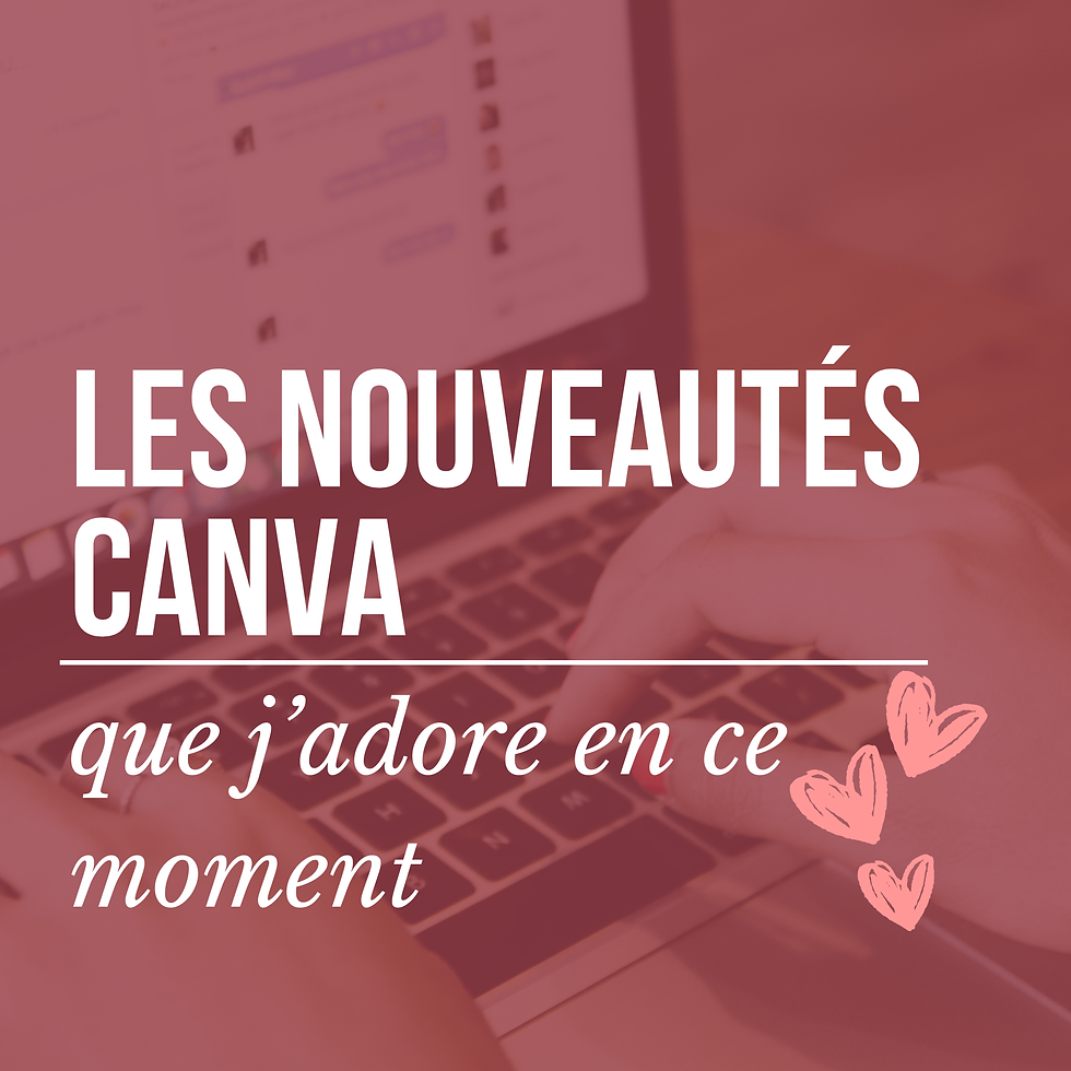 Les nouveautés Canva que j’adore en ce moment