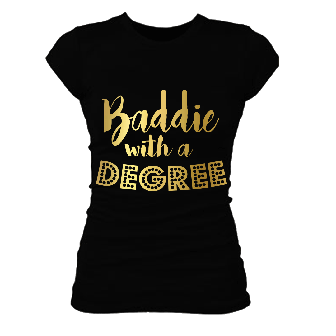 BADDIE WITH A DEGREE TSHIRT
