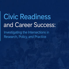 Civic Readiness and Career Success: Investigating the Intersections in Research, Policy, and Practice