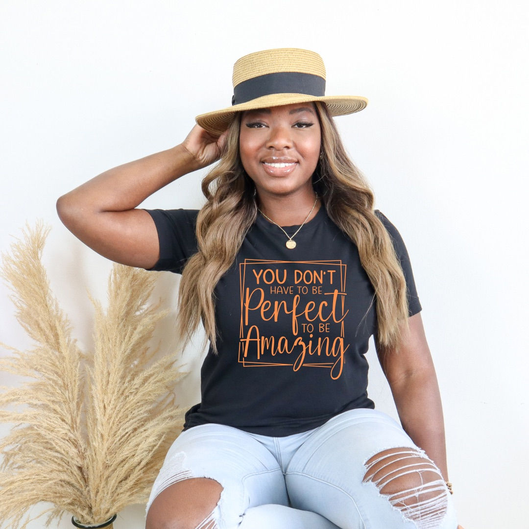 You Don’t Have To Be Percect To Be Amazing 