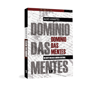 “Domínio das Mentes: Do Golpe Militar à Guerra Cultural”, livro de Aldo Arantes