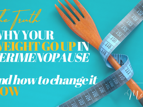 Why your weight go up in Perimenopause  and how to change it now