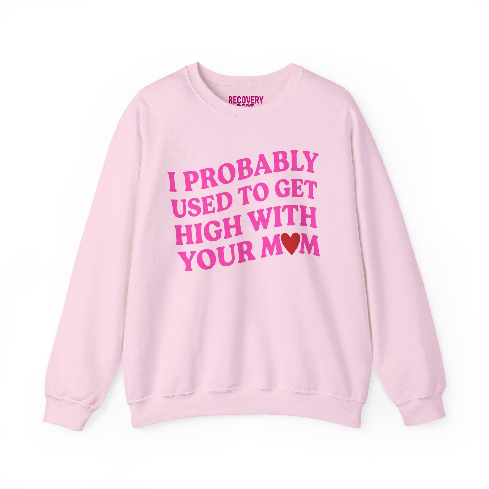 I Probably Used To Get High With Your Mom Crewneck Sweatshirt