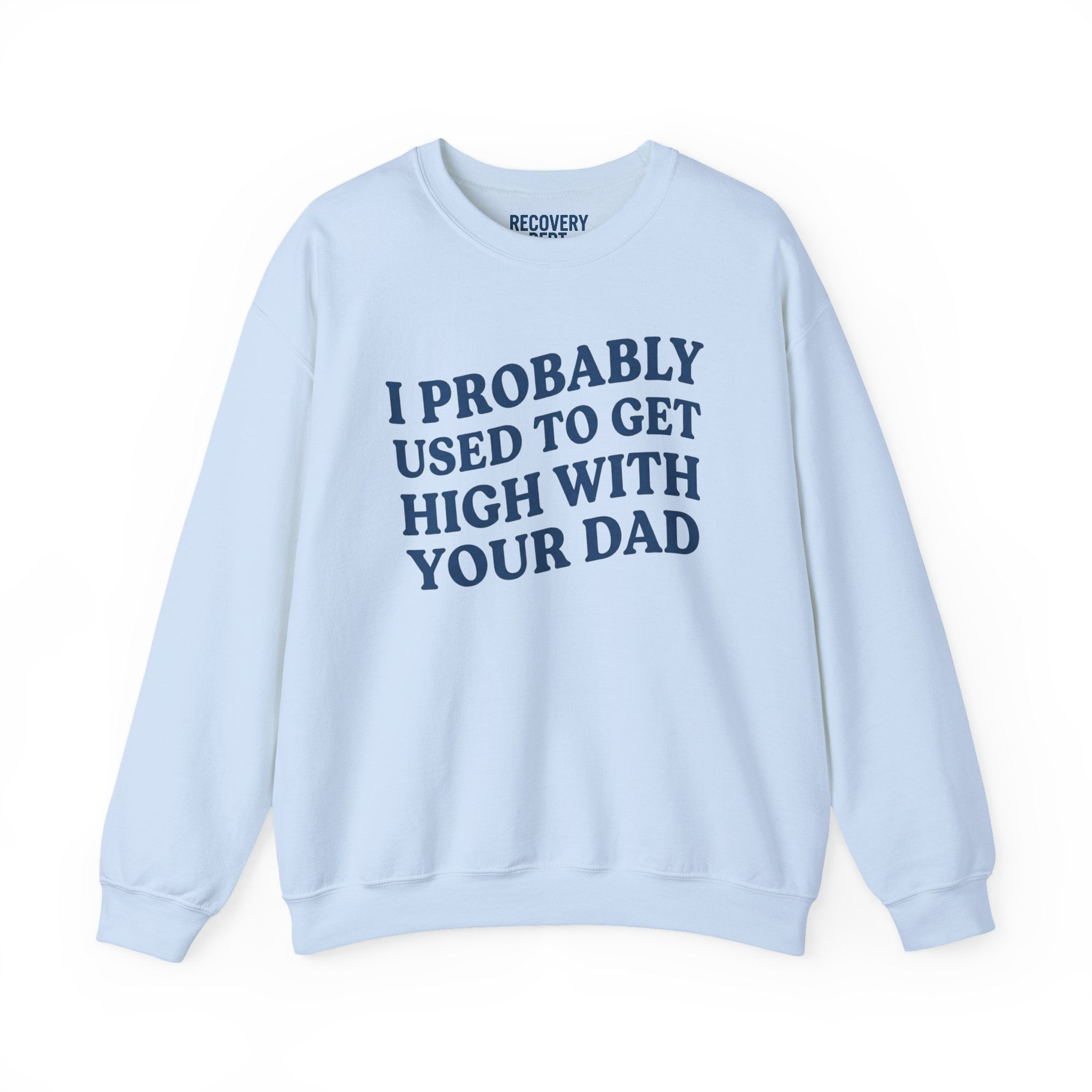I Probably Used To Get High With Your Dad Crewneck Sweatshirt