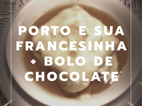 Porto e sua Francesinha + Bolo de Chocolate