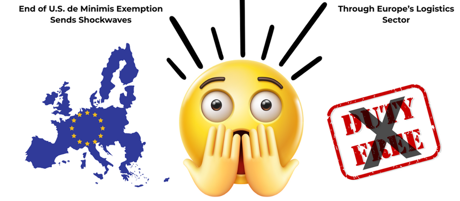 End of U.S. de Minimis Exemption Sends Shockwaves Through Europe’s Logistics Sector