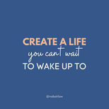 Text on a blue background reads, "Create a life you can't wait to wake up to," with a mix of bold and script fonts, conveying inspiration.