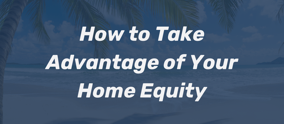 How to Take Advantage of Your Home Equity: Using a HELOC Strategically