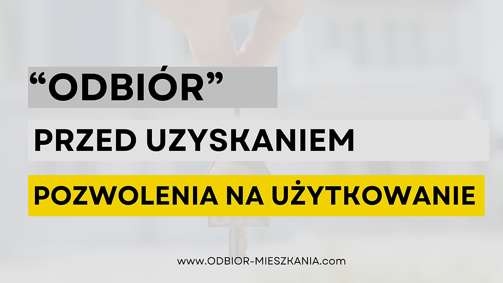 Odbiór nieruchomości przed uzyskaniem pozwolenia na użytkowanie