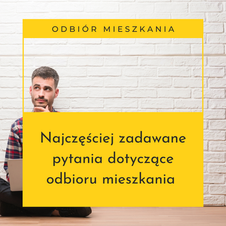 Najczęściej zadawane pytania dotyczące odbioru mieszkania