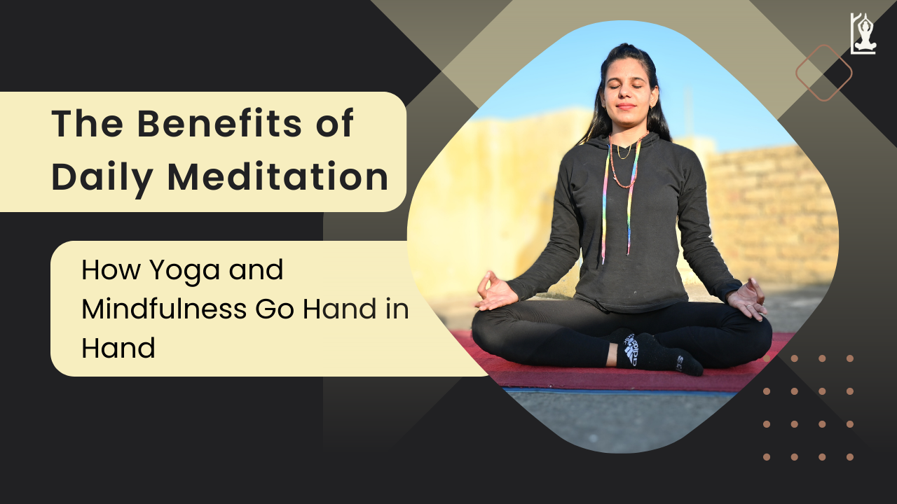 The Benefits of Daily Meditation: How Yoga and Mindfulness Go Hand in Hand