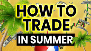 How to Trade in Summer. Everything You Need to Know