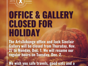 ArtsXchange office and Jack Sinclair Gallery closed -  Thu, Nov 27, 2025 - Mon, Dec 1, 2025