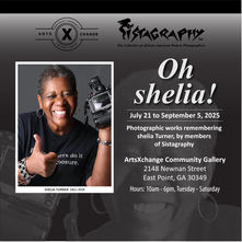 Oh shelia! Photographic works remembering shelia Turner, by members of Sistagraphy | On View - July 21, 2025 to Sept 5, 2025 - Community Gallery @ ArtsXchange