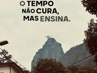 O tempo não cura, mas ensina
