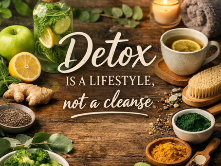 Detox Is a Lifestyle, Not a Cleans