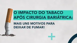 O impacto do tabaco após Cirurgia Bariátrica: mais uns motivos para deixar de fumar!