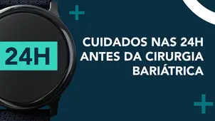 Cuidados nas 24h antes da Cirurgia Bariátrica