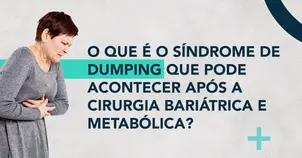 O que é o síndrome de Dumping que pode acontecer após a cirurgia bariátrica e metabólica?
