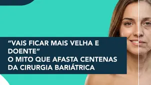 “Vais ficar mais velha e doente”: o mito que afasta centenas da cirurgia bariátrica
