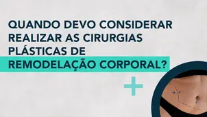 Quando devo considerar realizar as cirurgias plásticas de remodelação corporal?