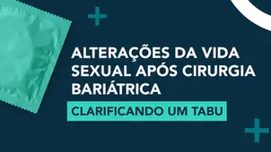 Alterações da vida sexual após Cirurgia Bariátrica: clarificando um tabu