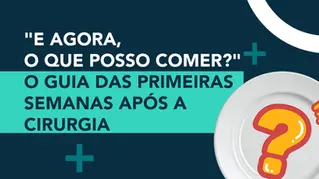 "E agora, o que posso comer?" — o guia das primeiras semanas após a cirurgia