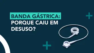 Banda gástrica: porque caiu em desuso?