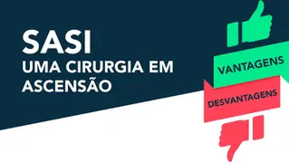 SASI – vantagens e desvantagens de uma cirurgia em ascensão