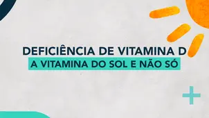 Deficiência de vitamina D – a vitamina do Sol e não só