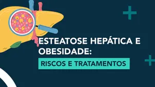 Esteatose hepática e obesidade: riscos e tratamentos