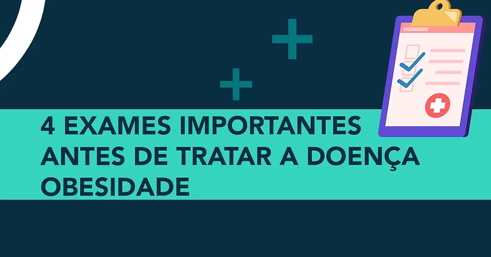 4 Exames importantes antes de tratar a doença obesidade