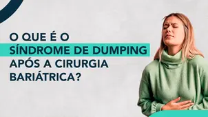 O que é o síndrome de Dumping após a Cirurgia Bariátrica?
