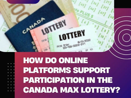 How Do Online Platforms Support Participation in the Canada Max Lottery?