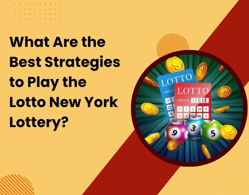 What Are the Best Strategies to Play the Lotto New York Lottery?