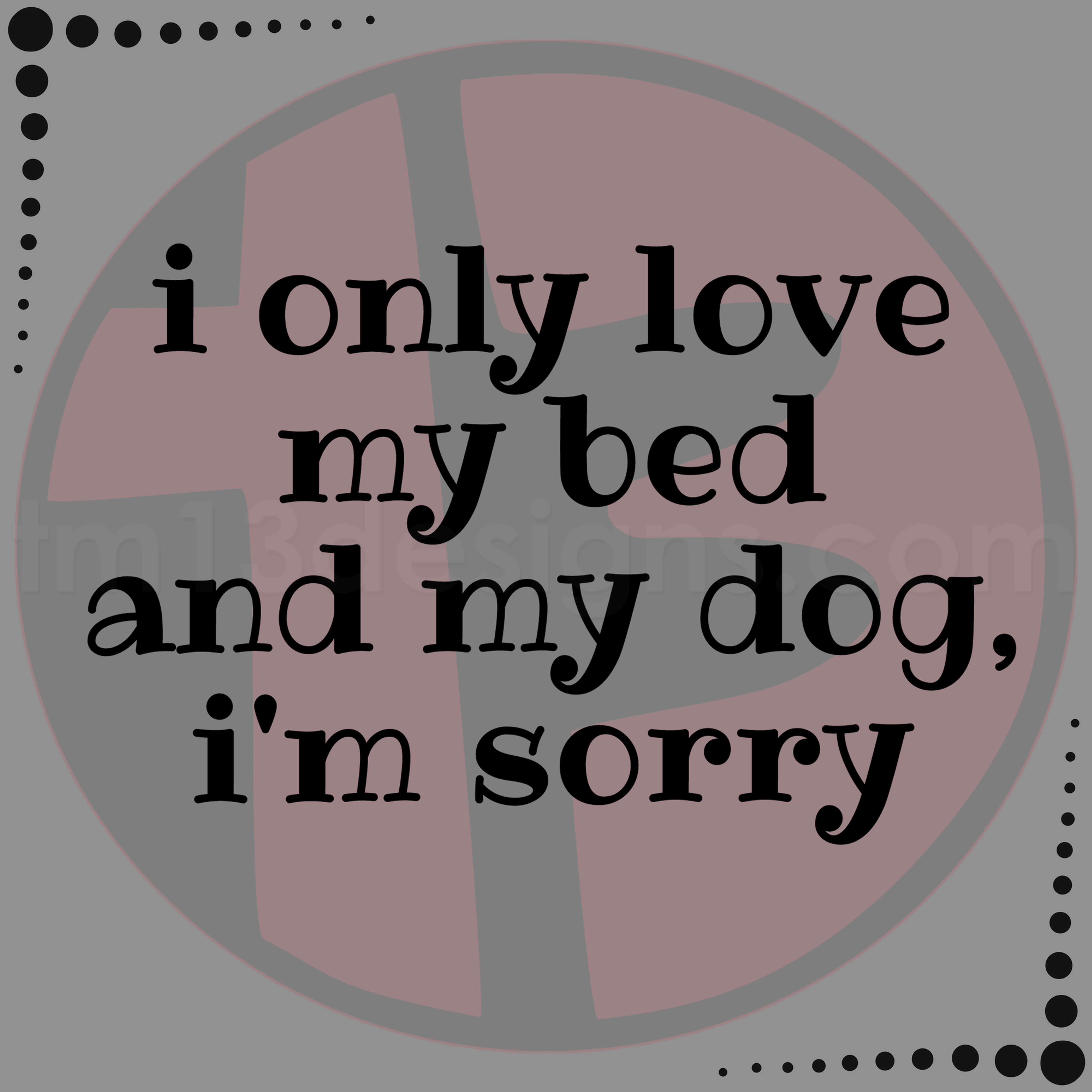 I Only Love My Bed and My Dog Decal